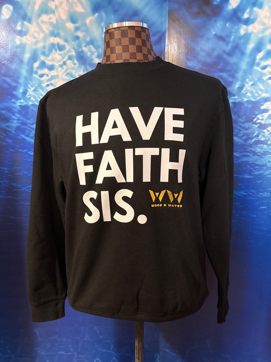 Wood & Water - HAVE FAITH SIS Sweatshirt